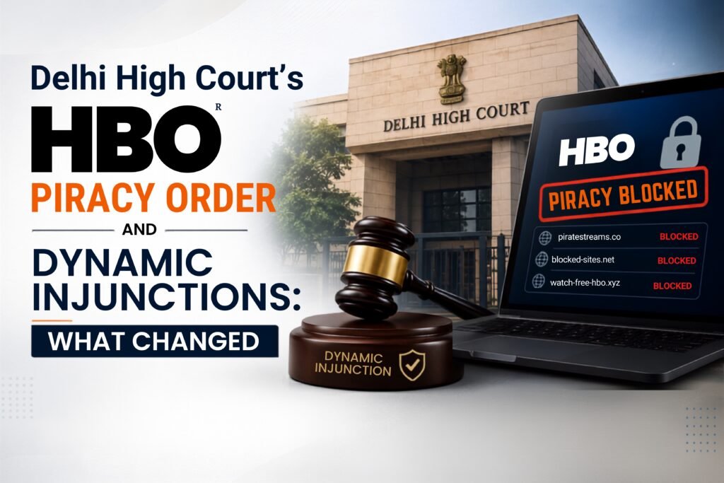 Delhi High Court’s HBO Piracy Order and Dynamic Injunctions: What Changed