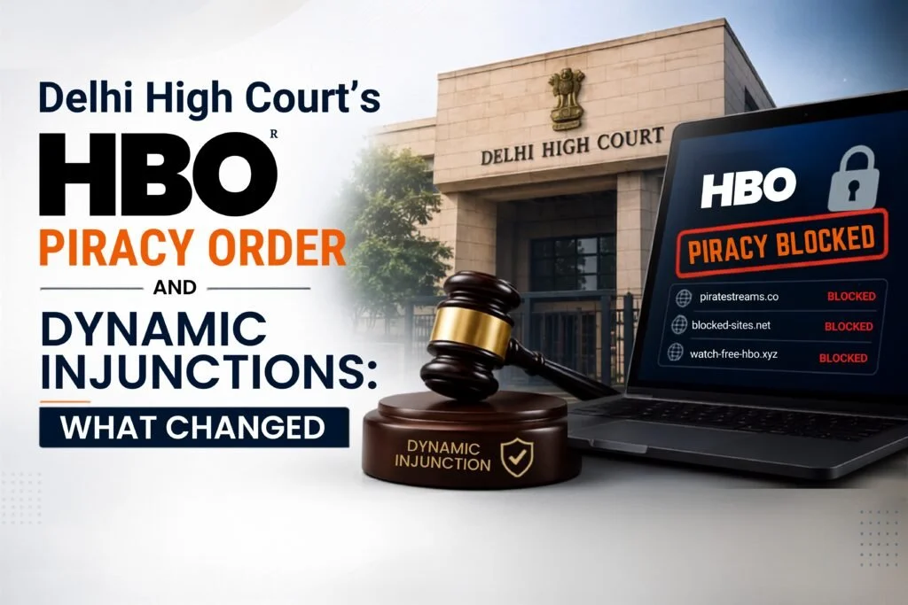 Delhi High Court’s HBO Piracy Order and Dynamic Injunctions: What Changed